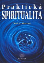 Praktická spiritualita - Mark Thurston