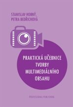 Praktická učebnice tvorby multimediálního obsahu - Stanislav Horný