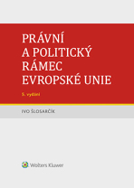 Právní a politický rámec Evropské unie - 5. vydání - Ivo Šlosarčík