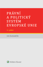 Právní a politický systém Evropské unie - 4. vydání - Ivo Šlosarčík