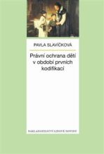 Právní ochrana dětí v období prvních kodifikací - Pavla Slavíčková