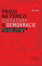 Právo na pomezí diktatury a demokracie - Jiří Kozák