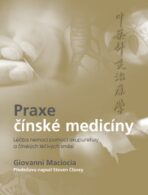 Praxe čínské medicíny – Léčba onemocnění pomocí akupunktury a čínských léčivých směsí - Giovanni Maciocia