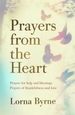 Prayers from the Heart : Prayers for help and blessings, prayers of thankfulness and love - Lorna Byrneová
