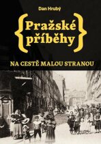 Pražské příběhy - Na cestě Malou stranou - Dan Hrubý