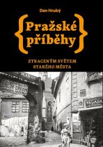 Pražské příběhy - Ztraceným světem Starého Města - Dan Hrubý