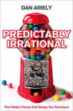 Predictably Irrational : The Hidden Forces That Shape Our Decisions - Dan Ariely