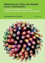Předpoklady žáka pro řešení úloh z matematiky - Diagnostika příčin neúspěchu a návrhy opatření k jejich odstranění - Petr Eisenmann