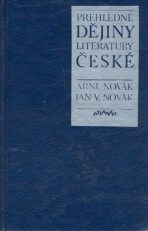 Přehledné dějiny literatury české - Arne Novák,Jan V. Novák