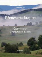 Přenesená krajina - Český venkov v rumunském Banátu - Pavel Kovář