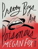 Pretty Boys Are Poisonous: Poems - Megan Fox