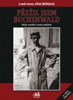 Přežil jsem Buchenwald - Moje osobní cesta peklem - Flint Whitlock,Gros Louis