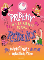 Príbehy na dobrú noc pre rebelky: 100 inšpiratívnych dievčat a mladých žien - 