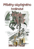 Příběhy obyčejného hrdinství - Eagle - Michal Tesař