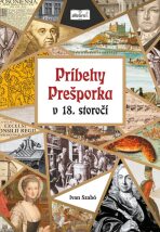 Príbehy Prešporka v 18. storočí - Ivan Szabó
