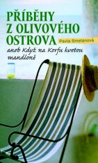Příběhy z olivového ostrova aneb Když na Korfu kvetou mandloně - Pavla Smetanová
