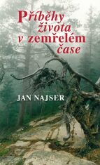 Příběhy života v zemřelém čase - Jan Najser