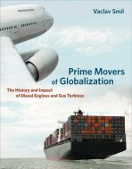 Prime Movers of Globalization: The History and Impact of Diesel Engines and Gas Turbines - Václav Smil