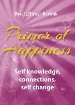 Primer of Happiness 2 - Self knowledge, Connections, Self change - Pavel Baričák