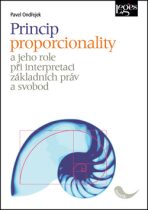Princip proporcionality a jeho role při interpretaci základních práv a svobod - Pavel Ondřejek