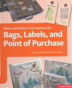 Print and Production Finishes for Bags, Labels, and Point of Purchase - Jessica Glaser,Carolyn Knight