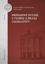 Prípadové štúdie z teórie a praxe legislatívy - Vincent Bujňák, ...