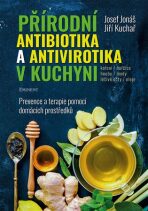 Přírodní antibiotika a antivirotika v kuchyni - Josef Jonáš,Jiří Kuchař