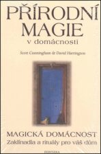 Přírodní magie v domácnosti - Magická domácnost - Zaklínadla a rituály pro váš dům - Scott Cunningham, ...