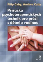 Příručka psychoterapeutických technik - Andrea Caby,Filip Caby