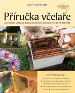 Příručka včelaře. Jak chovat včely na dvoře, za domem, na střeše nebo na zahradě - Kim Flottum