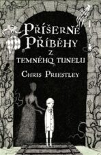 Příšerné příběhy z temného tunelu - Chris Priestley