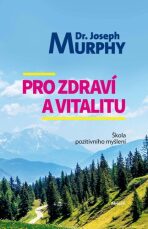 Pro zdraví a vitalitu - Joseph Murphy