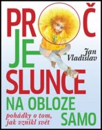 Proč je slunce na obloze samo - Jan Vladislav, ...