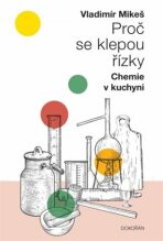 Proč se klepou řízky - Chemie v kuchyni - Vladimír Mikeš, ...