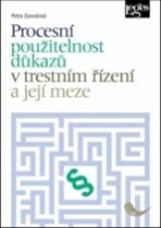 Procesní použitelnost důkazů v trestním řízení a její meze - Petra Zaoralová