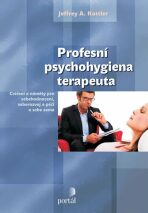 Profesní psychohygiena terapeuta - Jeffrey A. Kottler