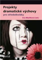 Projekty dramatické výchovy pro středoškoláky - Hana Machková,Eva (ed.)