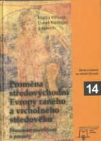 Proměna středovýchodní Evropy ranného a vrcholného středověku - Martin Wihoda, ...