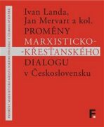 Proměny marxisticko-křesťanského dialogu v Československu - Jan Mervart, kolektiv autorů, ...