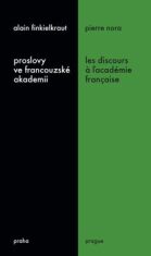 Proslovy ve francouzské akademii / Les discours á ĺacadémie francaise - Alain Finkielkraut,Pierre Nora