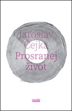 Prosranej život - Jaroslav Čejka