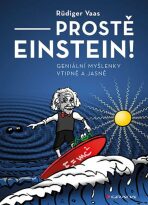Prostě Einstein! - Geniální myšlenky vtipně a jasně - Rüdiger Vaas