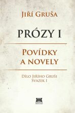 Prózy I - Povídky a novely - Jiří Gruša