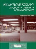 Průmyslové podlahy a podlahy v objektech pozemních staveb - Pavel Svoboda,Josef Doležal