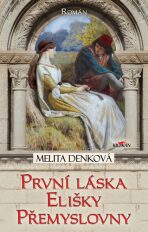 První láska Elišky Přemyslovny - Melita Denková