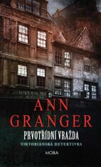 Prvotřídní vražda - Viktoriánská detektivka - Ann Granger