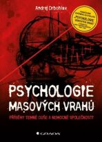 Psychologie masových vrahů - Příběhy temné duše a nemocné společnosti - Andrej Drbohlav