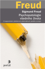 Psychopatologie všedního života - O zapomínání, přeřeknutí, přehmátnutí, pověře a omylu - Sigmund Freud