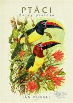 Ptáci - barvy pralesa - Jan Dungel