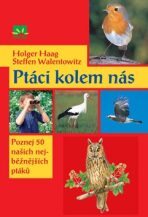 Ptáci kolem nás - Holger Haag,Steffen Walenowitz